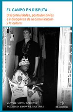 El campo en disputa discontinuidades postautonomias e indisciplinas de la comunicacion y la cultura