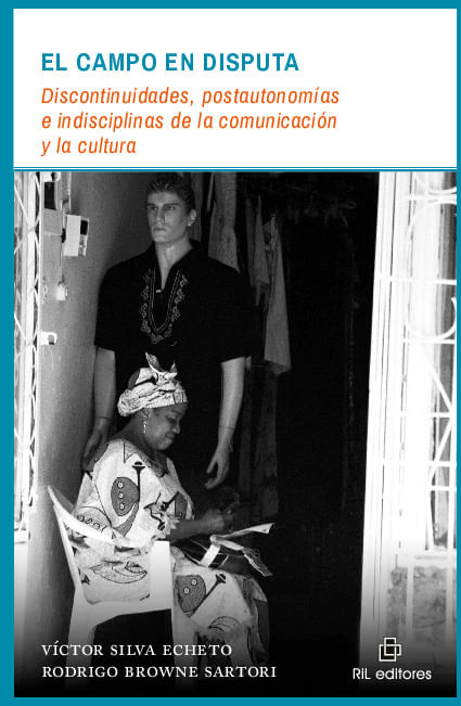 El campo en disputa discontinuidades postautonomias e indisciplinas de la comunicacion y la cultura