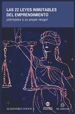 Las 22 leyes inmutables del emprendimiento Infrinjalas a su propio riesgo