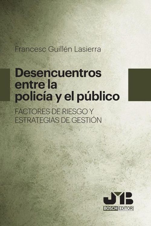 Desencuentros entre la Policia y el publico Factores de riesgo y estrategias de gestion