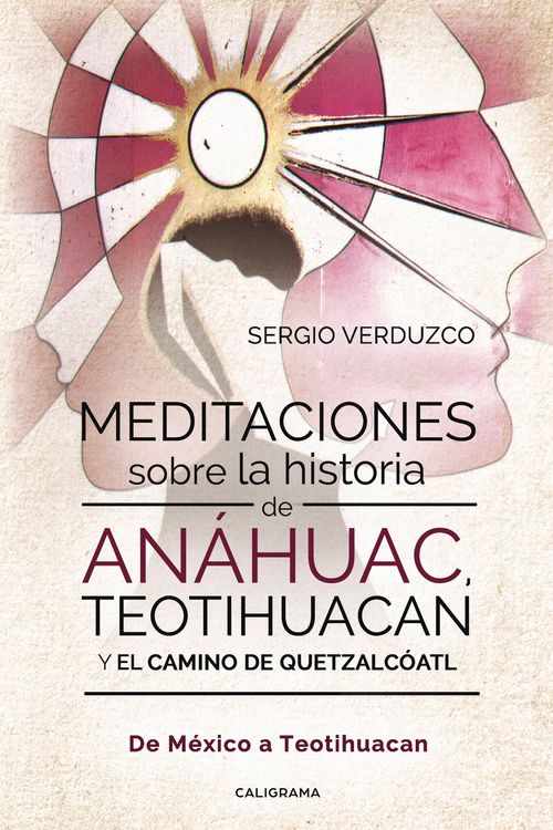Meditaciones sobre la historia de An225huac Teotihuacan y el camino de Quetzalc243atl