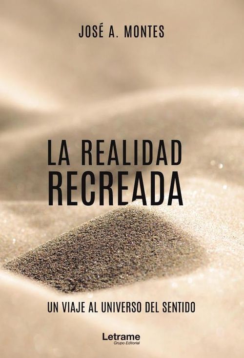 La realidad recreada Un viaje al universo del sentido