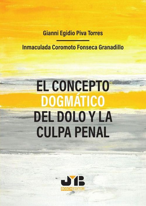 El concepto dogmatico del dolo y la culpa penal