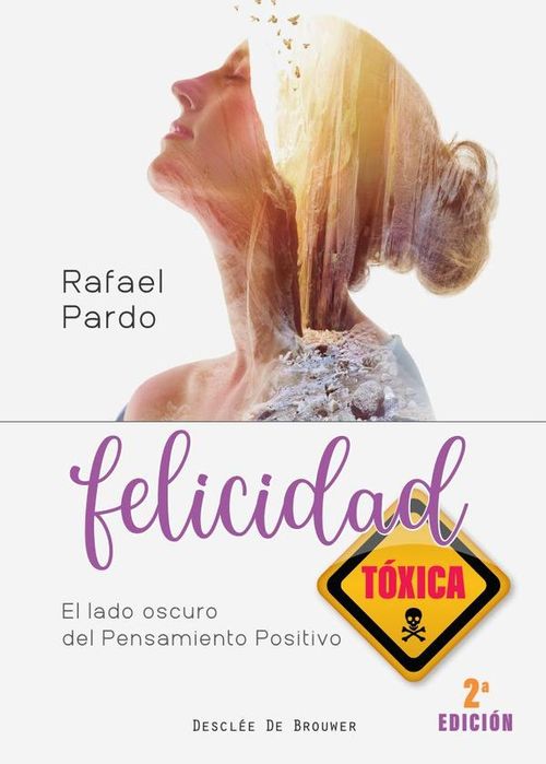 Felicidad toxica El lado oscuro del pensamiento positivo