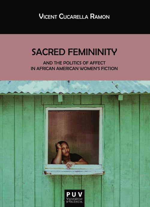 Sacred Femininity and the politics of affect in African American womens fiction