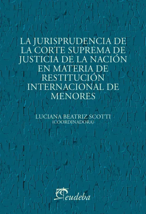 La jurisprudencia de la Corte Suprema de Justicia de la Nacion en materia de restitucion internacion