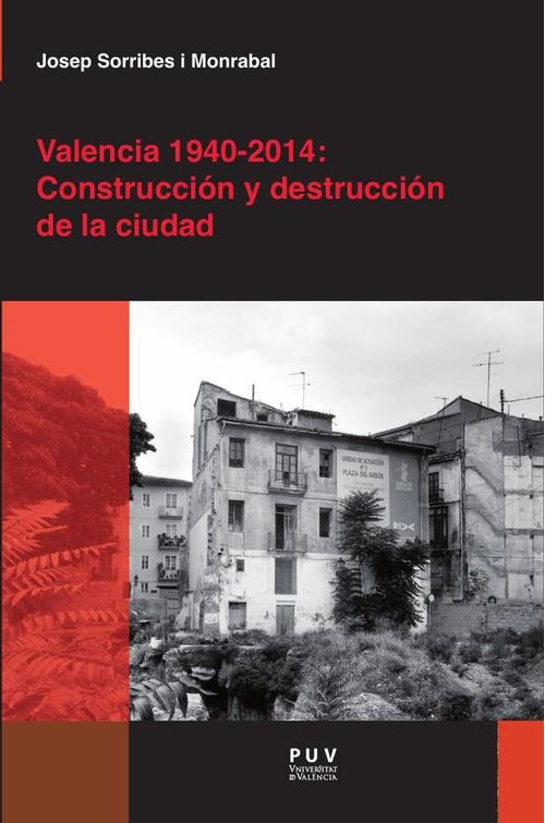Valencia 1940-2014 Construccion y destruccion de la ciudad