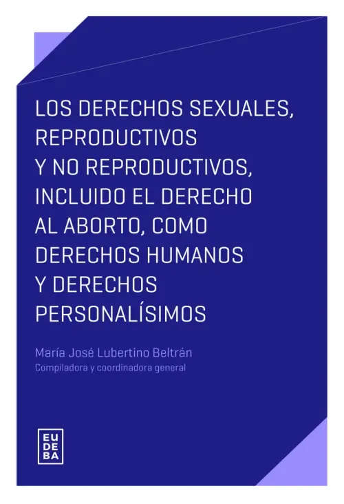 Los derechos sexuales reproductivos y no reproductivos incluido el derecho al aborto como derechos h