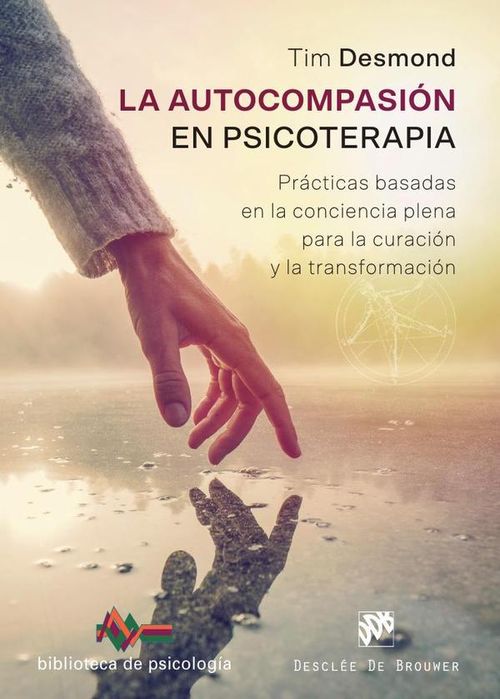La autocompasion en psicoterapia Practicas basadas en la conciencia plena para la curacion y la tran