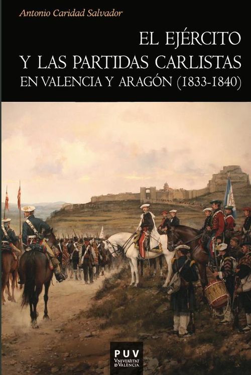 El ejercito y las partidas carlistas en Valencia y Aragon 1833-1840