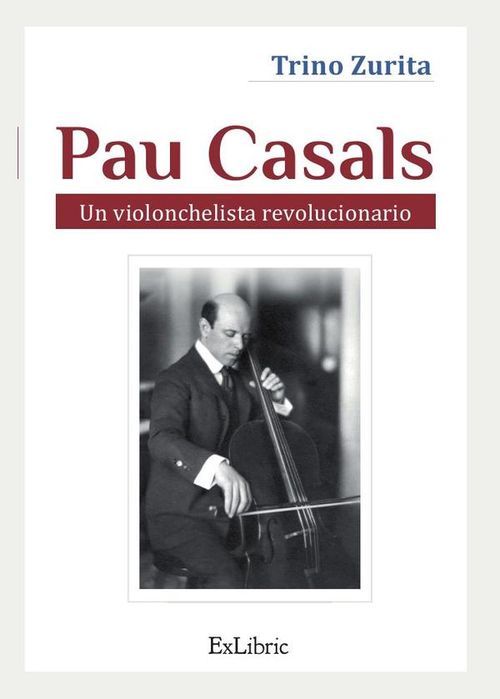 Pau Casals Un violonchelista revolucionario