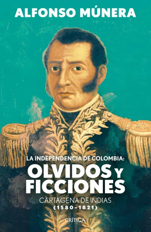 La independencia de Colombia olvidos y ficciones