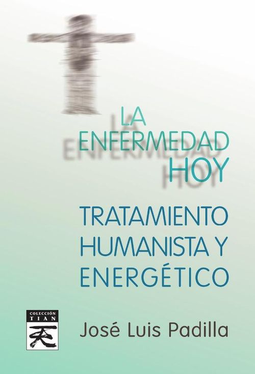 La enfermedad hoy Tratamiento humanista y energetico