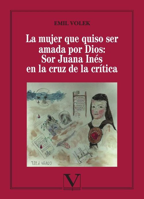 La mujer que quiso ser amada por Dios Sor Juana Ines en la cruz de la critica