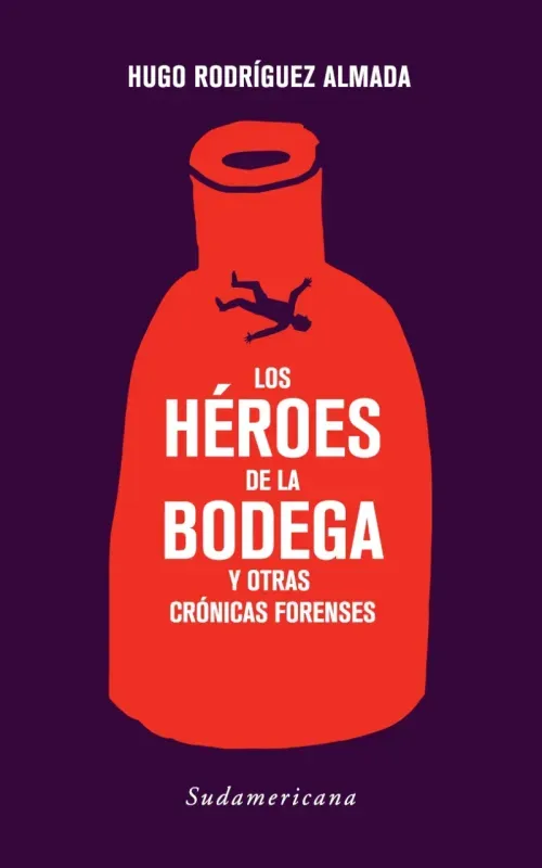 Los heroes de la bodega y otras cronicas forenses