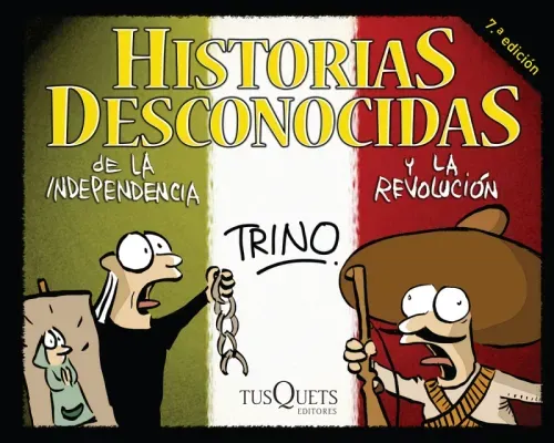 Historias desconocidas de la Independencia y la Revolucion