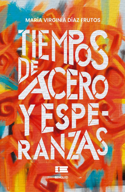 Tiempos de acero y esperanzas