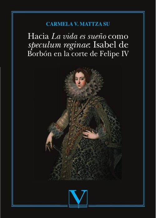 Hacia La vida es sueno como speculum reginae Isabel de Borbon en la corte de Felipe IV
