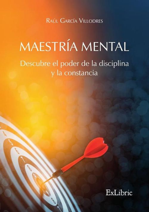 Maestria mental Descubre el poder de la disciplina y la constancia