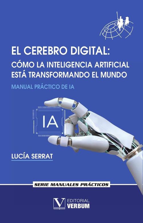 El cerebro digital Como la Inteligencia Artificial esta transformando el mundo