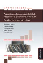 Argentina en la posconvertibilidad desarrollo o crecimiento industrial Estudios de economia politica