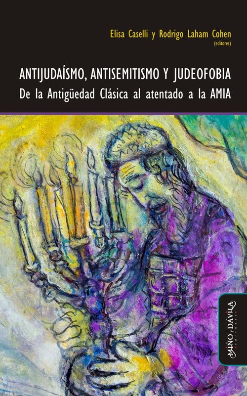 Antijudaismo antisemitismo y judeofobia De la Antiguedad Clasica al atentado a la AMIA