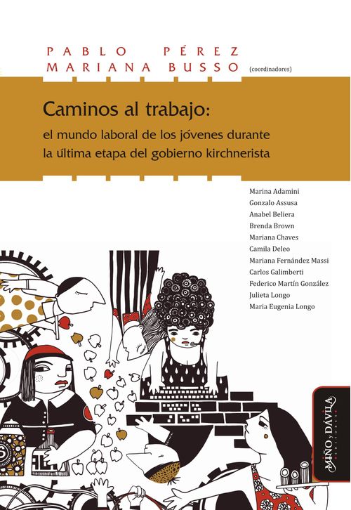 Caminos al trabajo el mundo laboral de los jovenes durante la ultima etapa del gobierno kirchnerista