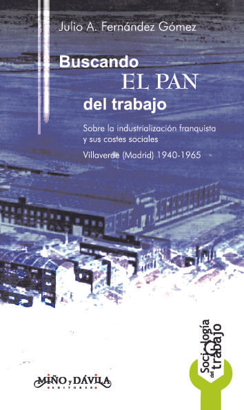 Buscando el pan del trabajo Sobre la industrializacion franquista y sus costes sociales Villaverde M