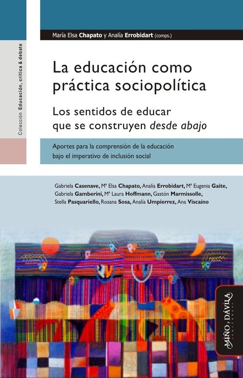 La educacion como practica sociopolitica Los sentidos de educar que se construyen desde abajo