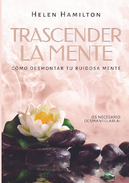 Trascender la mente Es necesario desmantelarla Como desmontar tu ruidosa mente