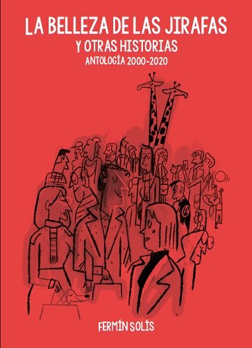 LA BELLEZA DE LAS JIRAFAS Y OTRAS HISTORIAS ANTOLOGIA 2000-2020
