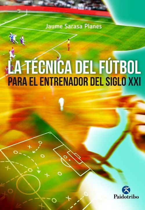 La tecnica del futbol para el entrenador del siglo XXI