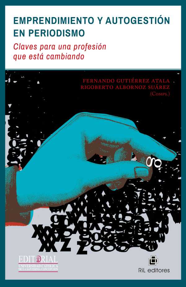 bw-emprendimiento-y-autogestioacuten-en-periodismo-claves-para-una-profesioacuten-que-estaacute-cambiando-ril-editores-9789560100658