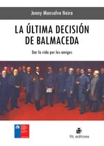 bw-la-uacuteltima-decisioacuten-de-balmaceda-dar-la-vida-por-los-amigos-ril-editores-9789562849654
