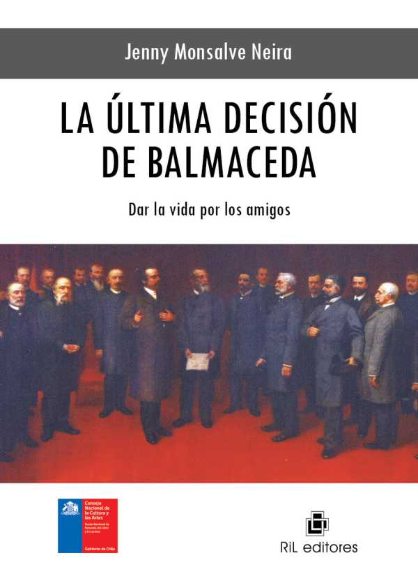 bw-la-uacuteltima-decisioacuten-de-balmaceda-dar-la-vida-por-los-amigos-ril-editores-9789562849654