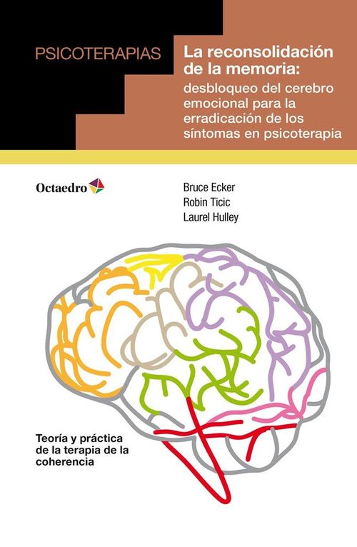 La reconsolidacion de la memoria desbloqueo del cerebro emocional para la erradicacion de los sinto
