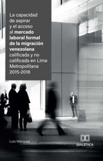 bw-la-capacidad-de-aspirar-y-el-acceso-al-mercado-laboral-formal-de-la-migracioacuten-venezolana-calificada-y-no-calificada-en-lima-metropolitana-20152018-editora-dialtica-9786527060475
