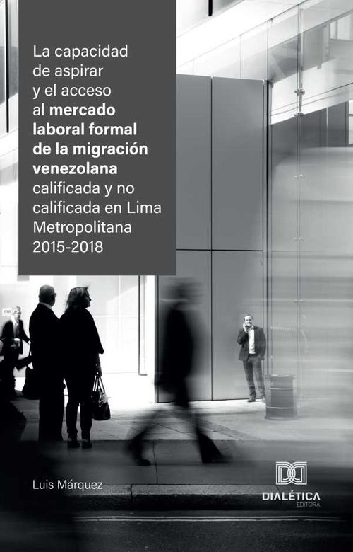La capacidad de aspirar y el acceso al mercado laboral formal de la migraci?n venezolana calificada y no calificada en Lima Metropolitana 201520