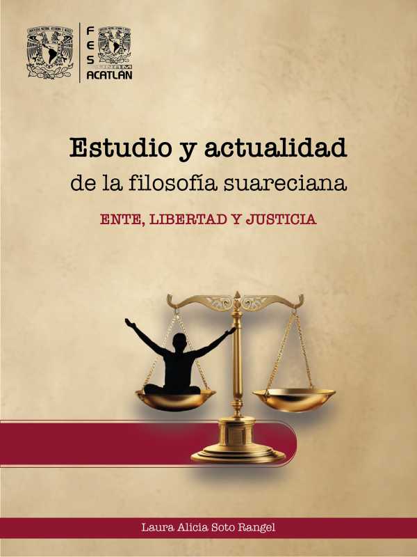 bw-estudio-y-actualidad-de-la-filosofiacutea-suareciana-ente-libertad-y-justicia-unam-facultad-de-estudios-superiores-acatln-9786073096232