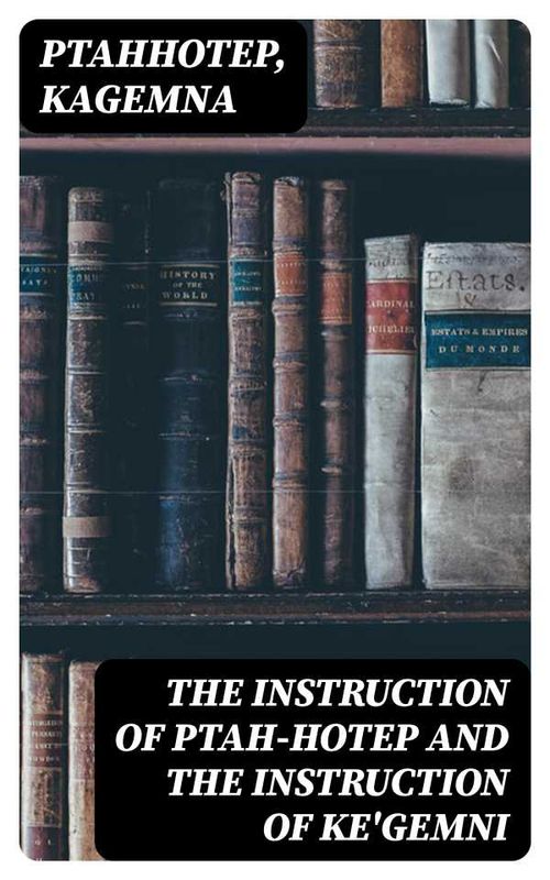 The Instruction of PtahHotep and the Instruction of KeGemni