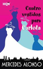 bw-cuatro-vestidos-para-carlota-harlequin-una-divisin-de-harpercollins-ibrica-sa-9788468778167