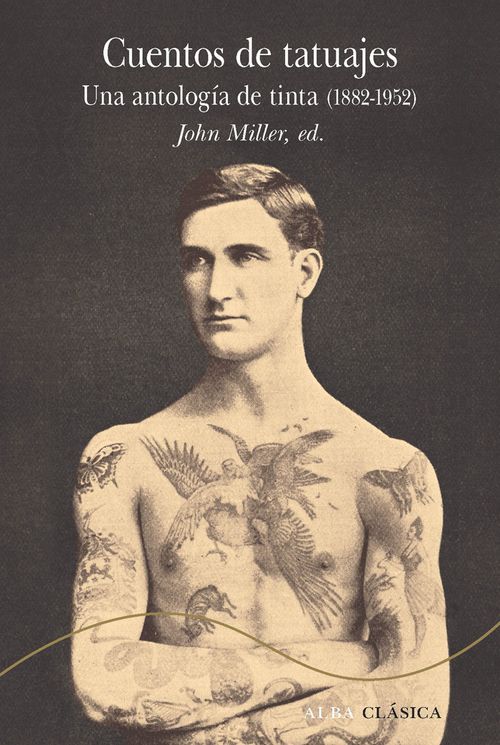 CUENTOS DE TATUAJES UNA ANTOLOGIA DE TINTA 1882-1952