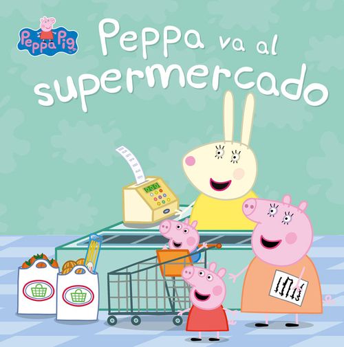 Peppa va al supermercado Un cuento de Peppa Pig
