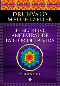 El secreto ancestral de la flor de la vida Volumen 1