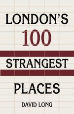 bw-londons-100-strangest-places-the-history-press-9780752480282