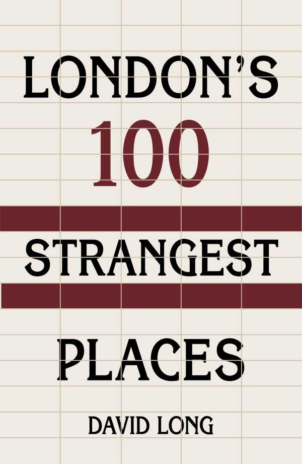 bw-londons-100-strangest-places-the-history-press-9780752480282