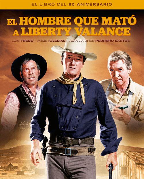 EL HOMBRE QUE MATO A LIBERTY VALANCE EL LIBRO DEL 60 ANIVER