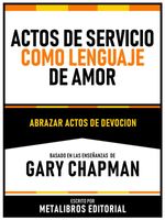 bw-actos-de-servicio-como-lenguaje-de-amor-basado-en-las-ensentildeanzas-de-gary-chapman-metalibros-editorial-9781300255918