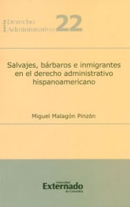 Salvajes bárbaros e inmigrantes en el derecho administrativo hispanoamericano