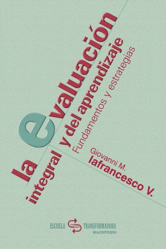 La evaluación integral y del aprendizaje Fundamentos y estrategias